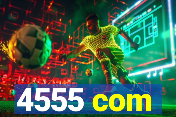 4555 com